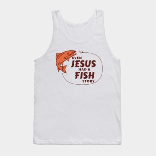 Even Jesus Had a Fish Story Tank Top